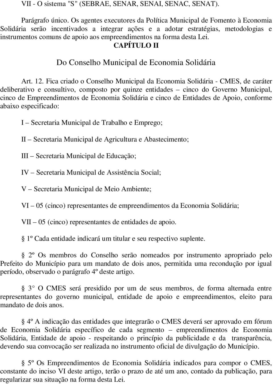 na forma desta Lei. CAPÍTULO II Do Conselho Municipal de Economia Solidária Art. 12.