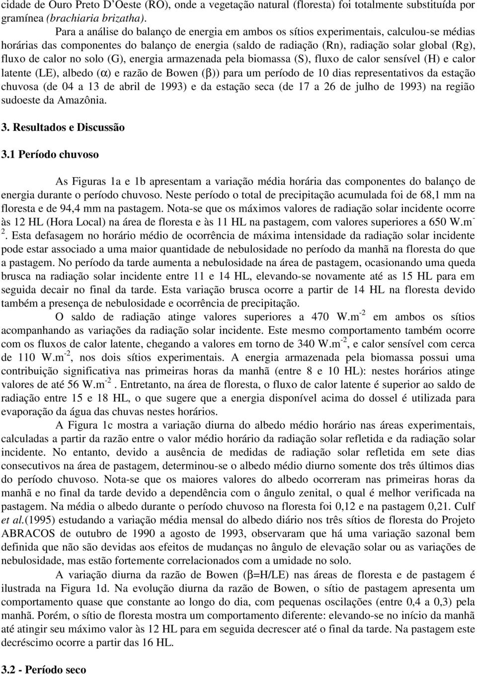 calor no solo (G), energia armazenada pela biomassa (S), fluxo de calor sensível (H) e calor latente (LE), albedo (α) e razão de Bowen (β)) para um período de 1 dias representativos da estação