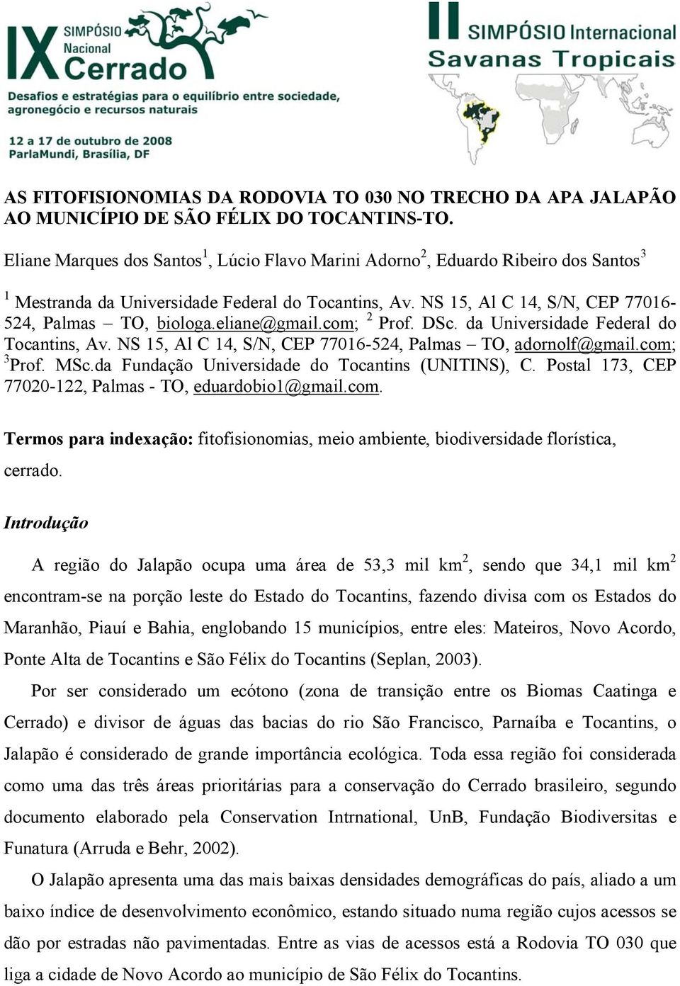 eliane@gmail.com; 2 Prof. DSc. da Universidade Federal do Tocantins, Av. NS 15, Al C 14, S/N, CEP 77016-524, Palmas TO, adornolf@gmail.com; 3 Prof. MSc.