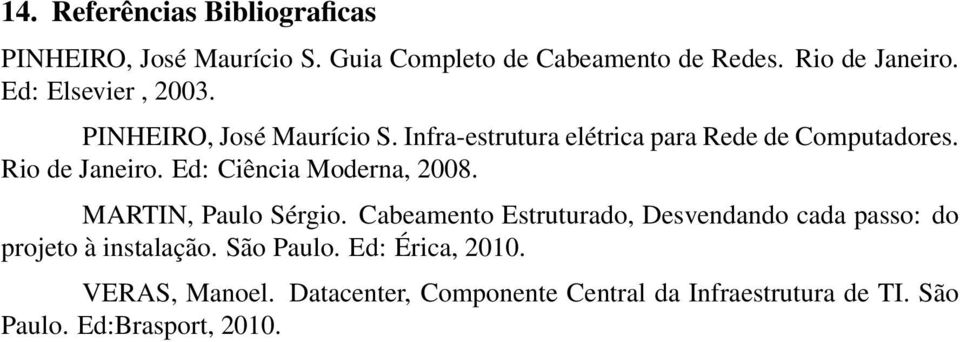 Ed: Ciência Moderna, 2008. MARTIN, Paulo Sérgio.