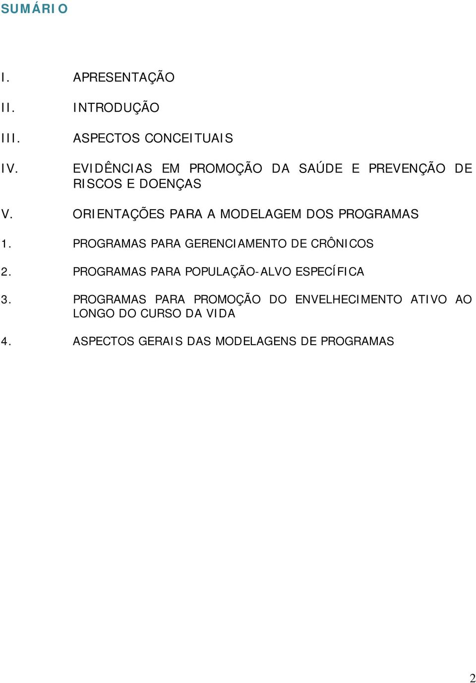 ORIENTAÇÕES PARA A MODELAGEM DOS PROGRAMAS 1. PROGRAMAS PARA GERENCIAMENTO DE CRÔNICOS 2.