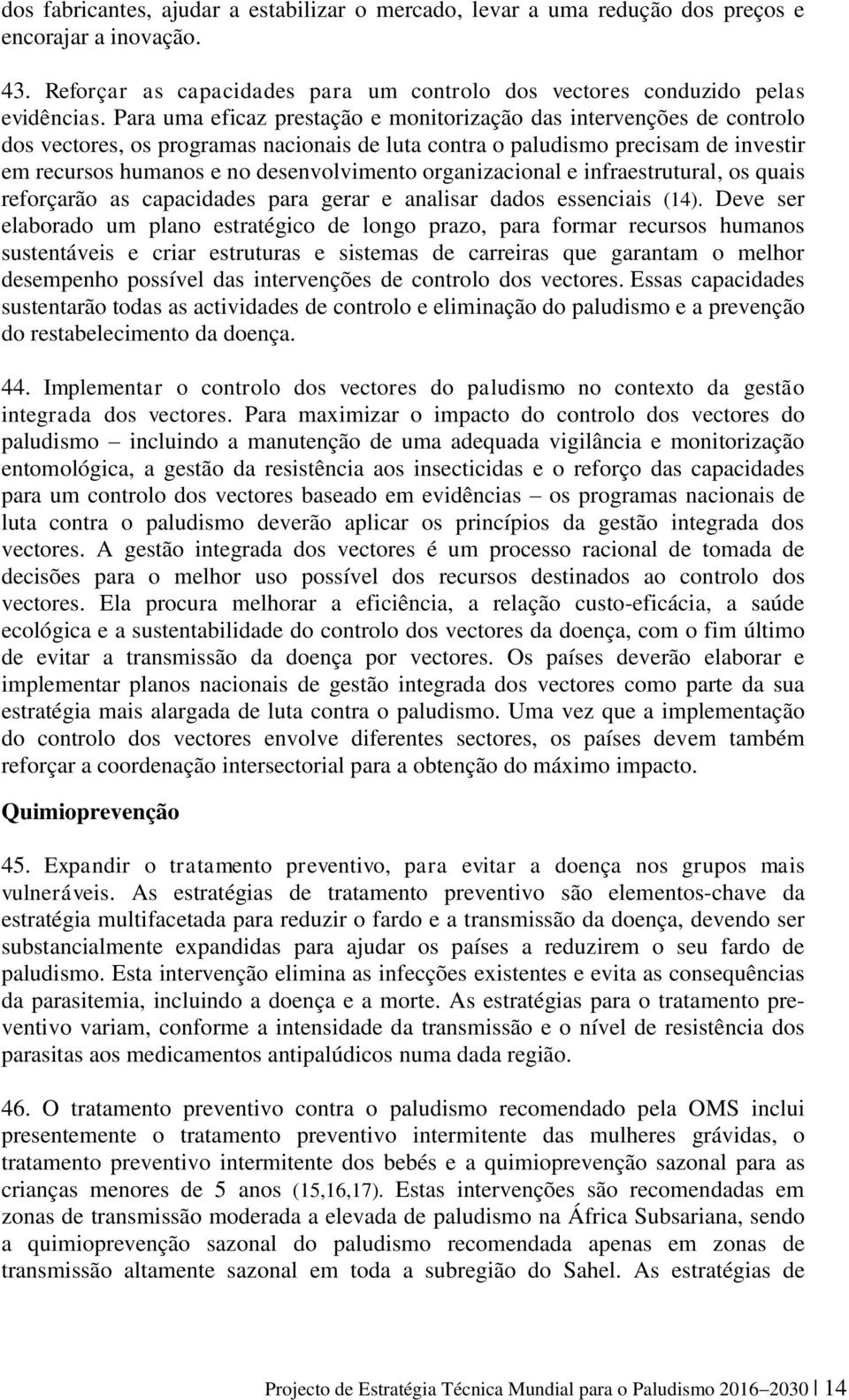 organizacional e infraestrutural, os quais reforçarão as capacidades para gerar e analisar dados essenciais (14).