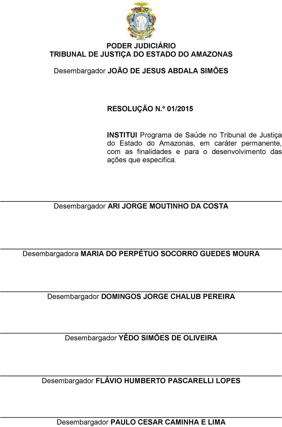 DOMINGOS JORGE CHALUB PEREIRA Desembargador YÊDO SIMÕES DE OLIVEIRA