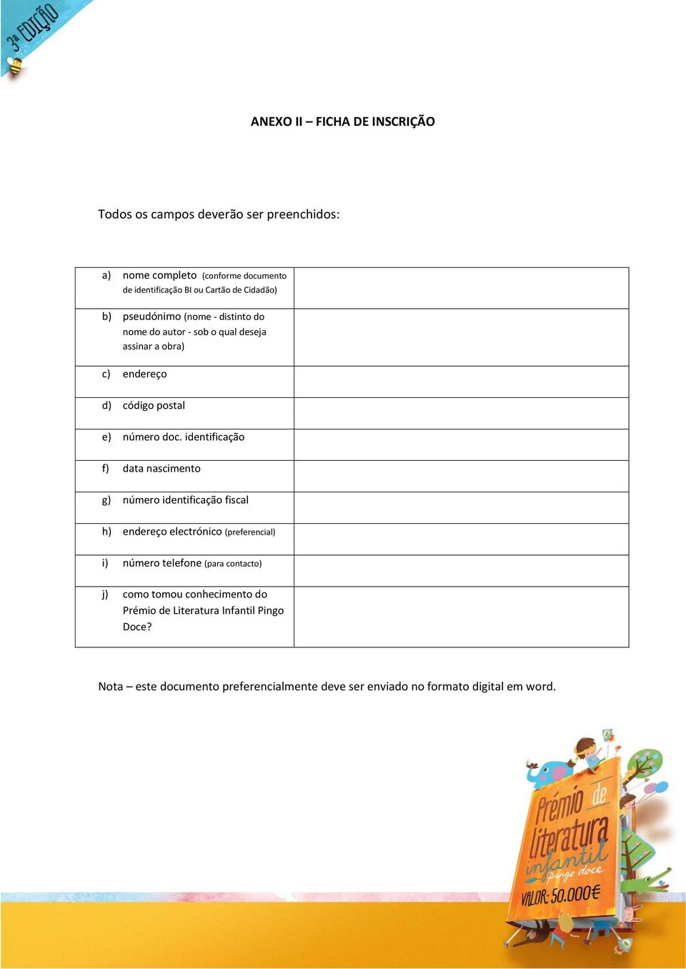 identificação f) data nascimento g) número identificação fiscal h) endereço electrónico (preferencial) i) número telefone (para contacto) j)