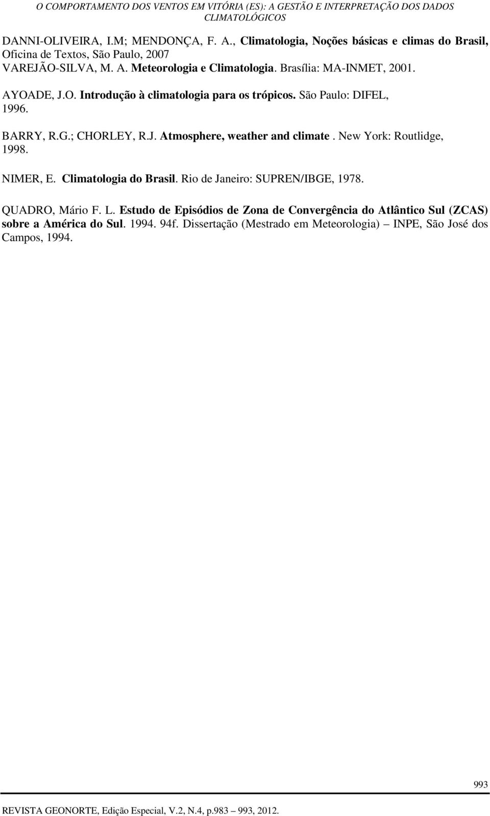 New York: Routlidge, 1998. NIMER, E. Climatologia do Brasil. Rio de Janeiro: SUPREN/IBGE, 1978. QUADRO, Mário F. L.