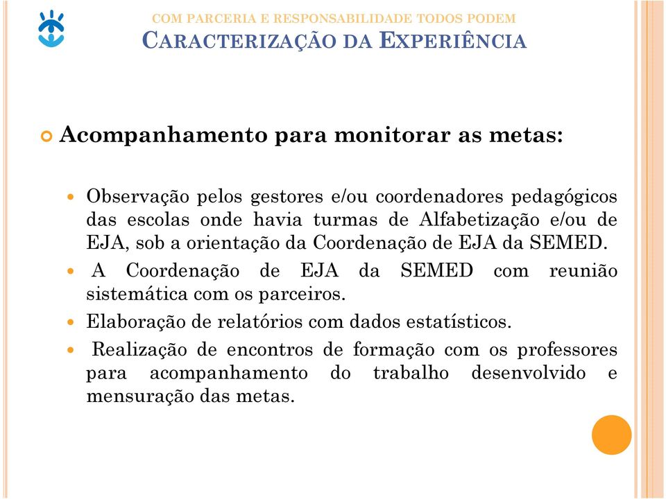 A Coordenação de EJA da SEMED com reunião sistemática com os parceiros.