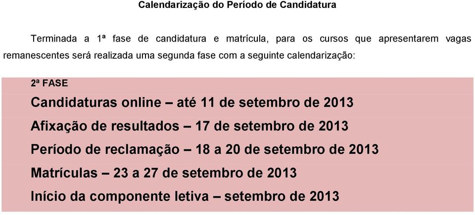 Candidaturas online até 11 de setembro de 2013 Afixação de resultados 17 de setembro de 2013 Período de