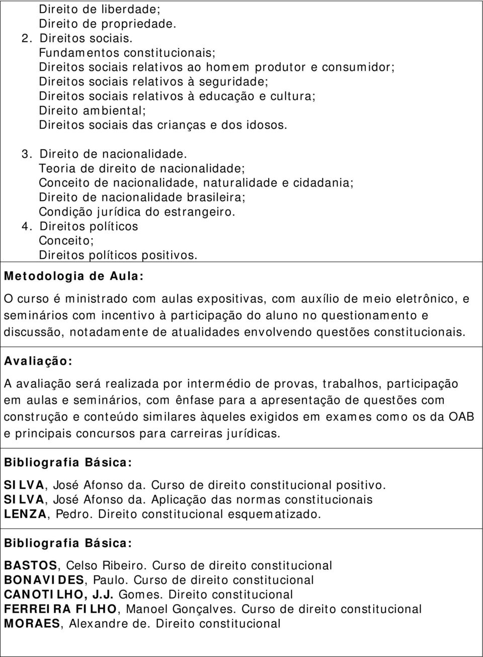 Direitos sociais das crianças e dos idosos. 3. Direito de nacionalidade.