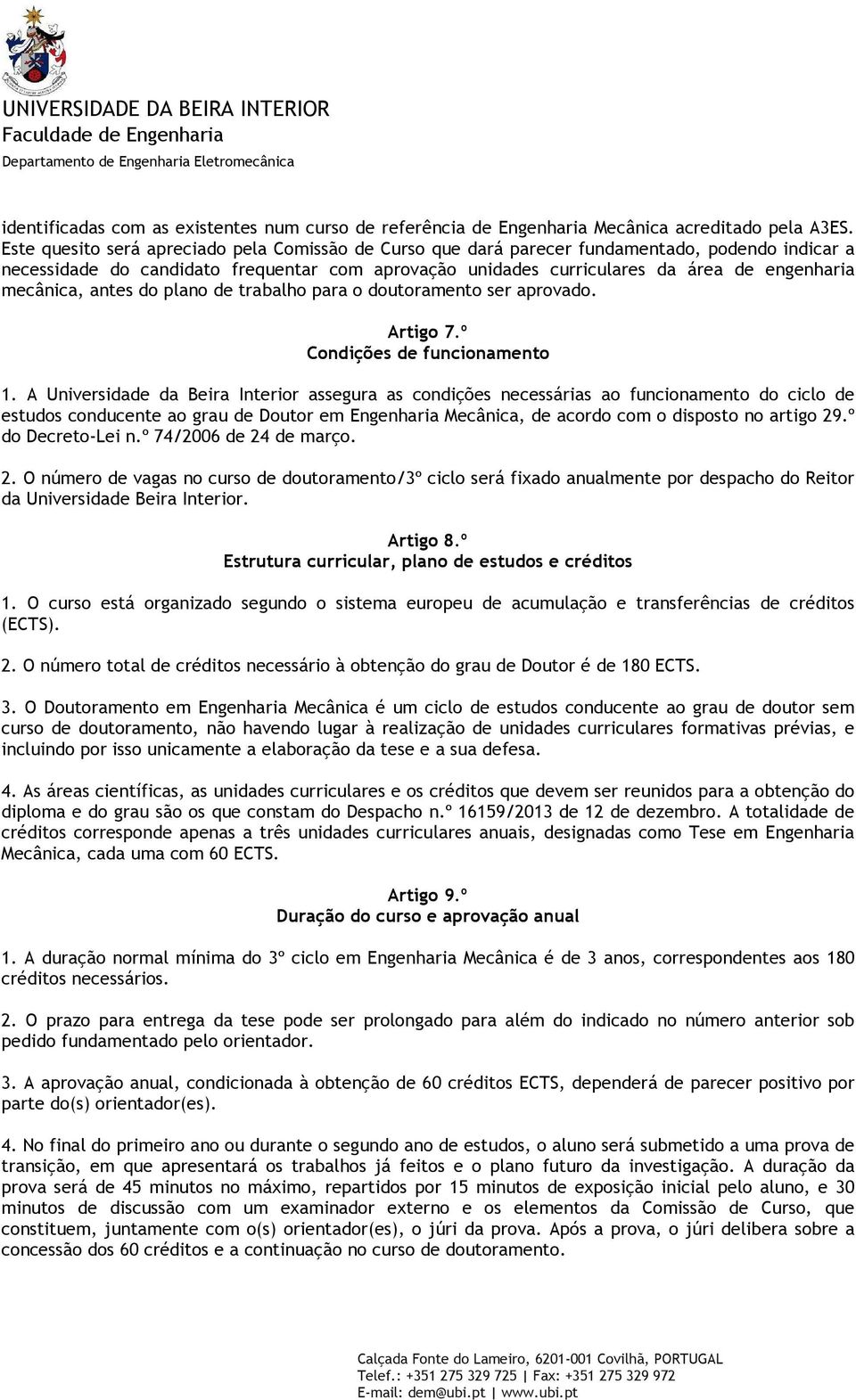 mecânica, antes do plano de trabalho para o doutoramento ser aprovado. Artigo 7.º Condições de funcionamento 1.