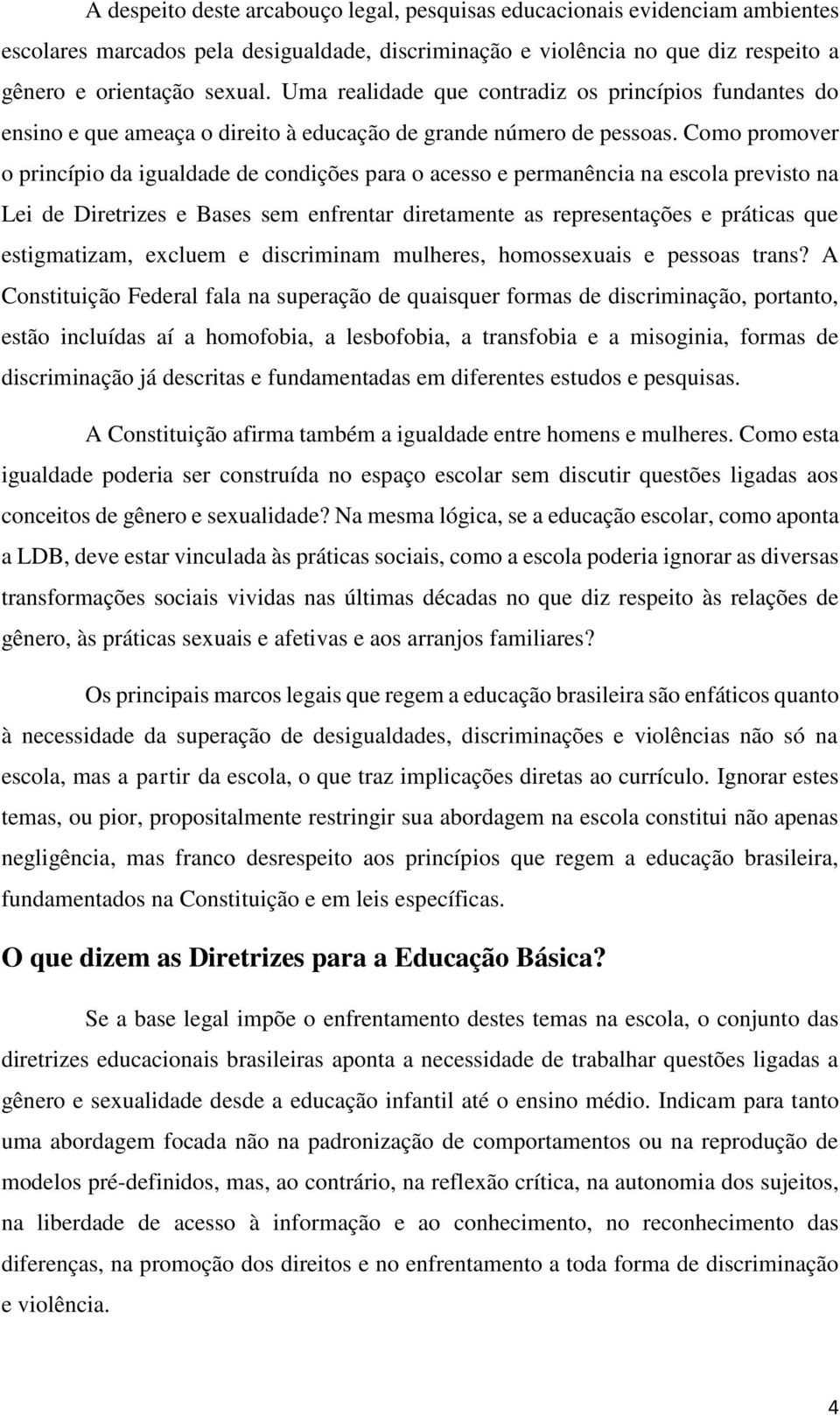 Como promover o princípio da igualdade de condições para o acesso e permanência na escola previsto na Lei de Diretrizes e Bases sem enfrentar diretamente as representações e práticas que