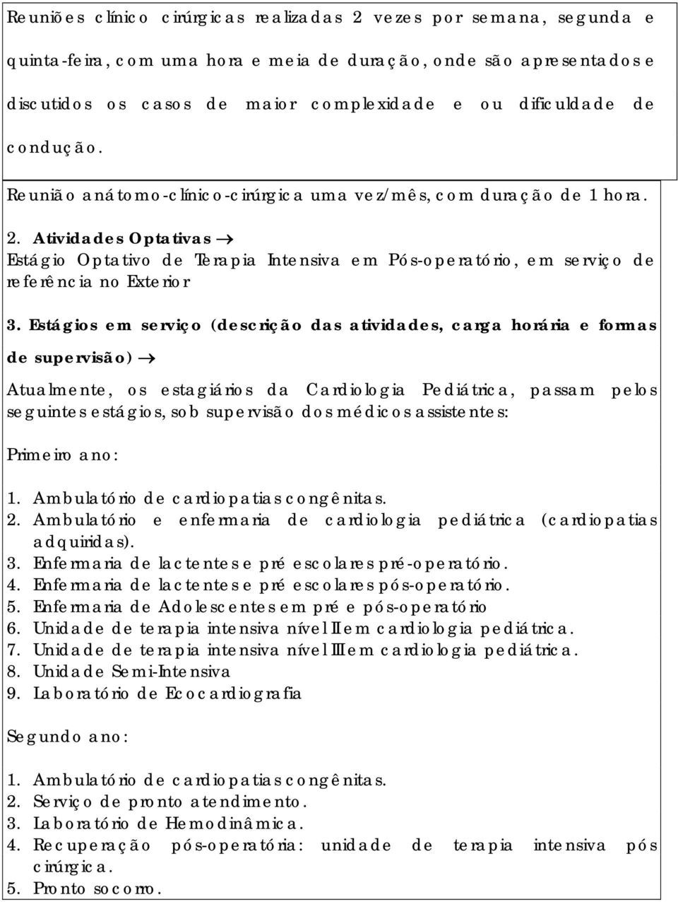 Atividades Optativas Estágio Optativo de Terapia Intensiva em Pós-operatório, em serviço de referência no Exterior 3.