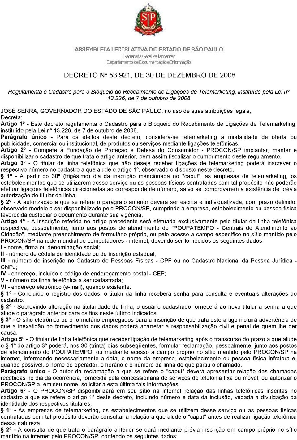 de Ligações de Telemarketing, instituído pela Lei nº 13.226, de 7 de outubro de 2008.