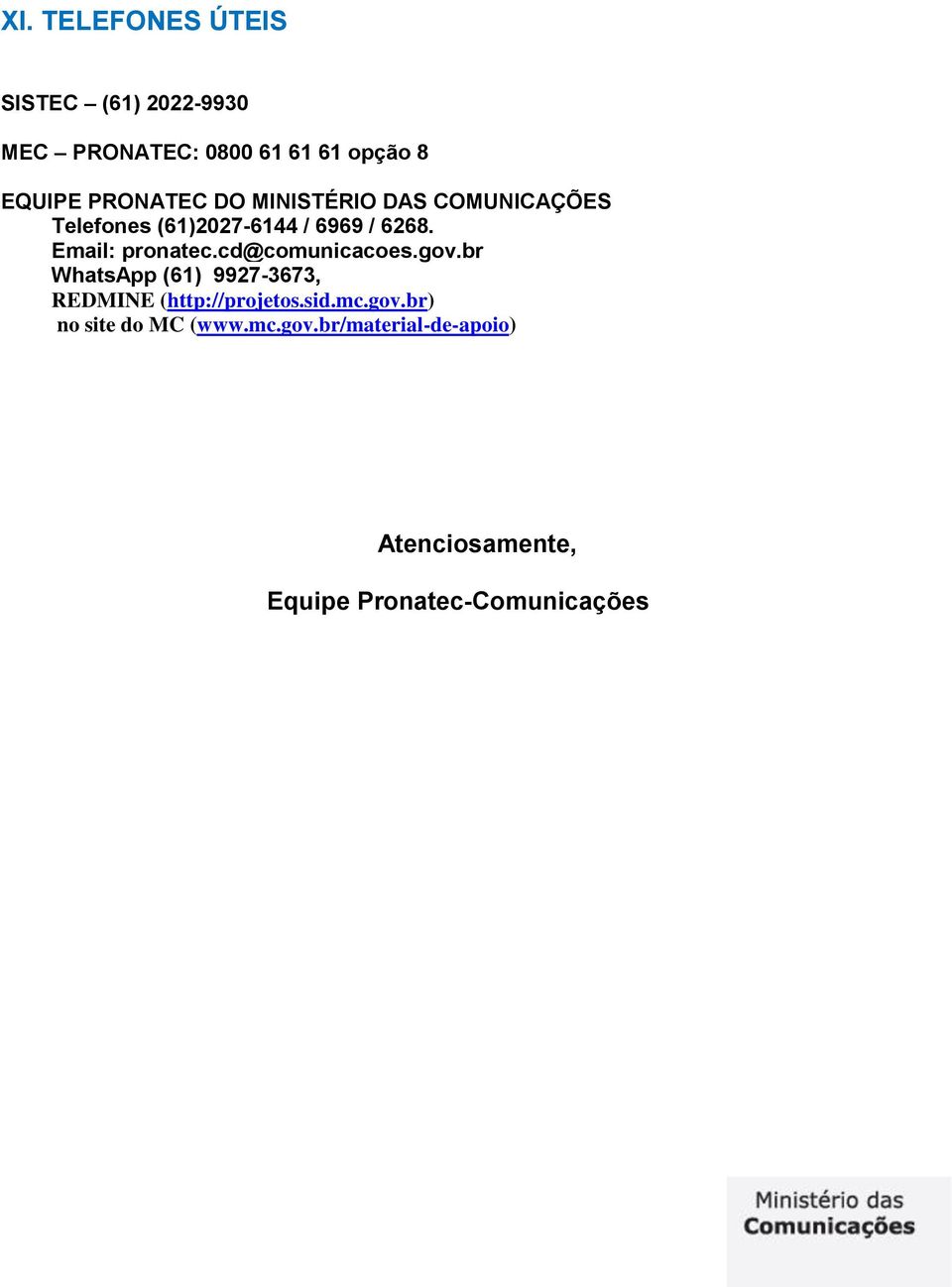 Email: pronatec.cd@comunicacoes.gov.br WhatsApp (61) 9927-3673, REDMINE (http://projetos.
