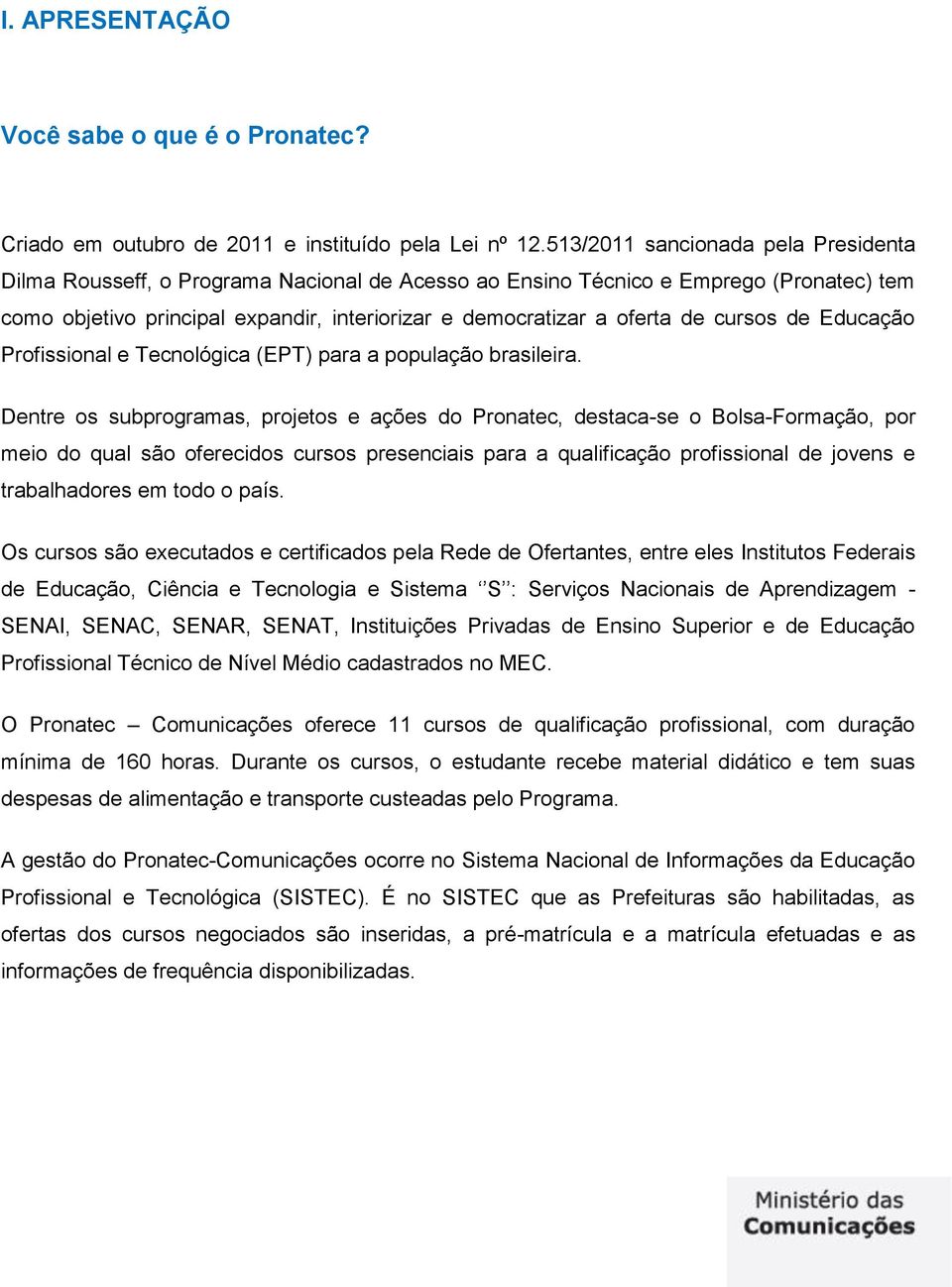 cursos de Educação Profissional e Tecnológica (EPT) para a população brasileira.