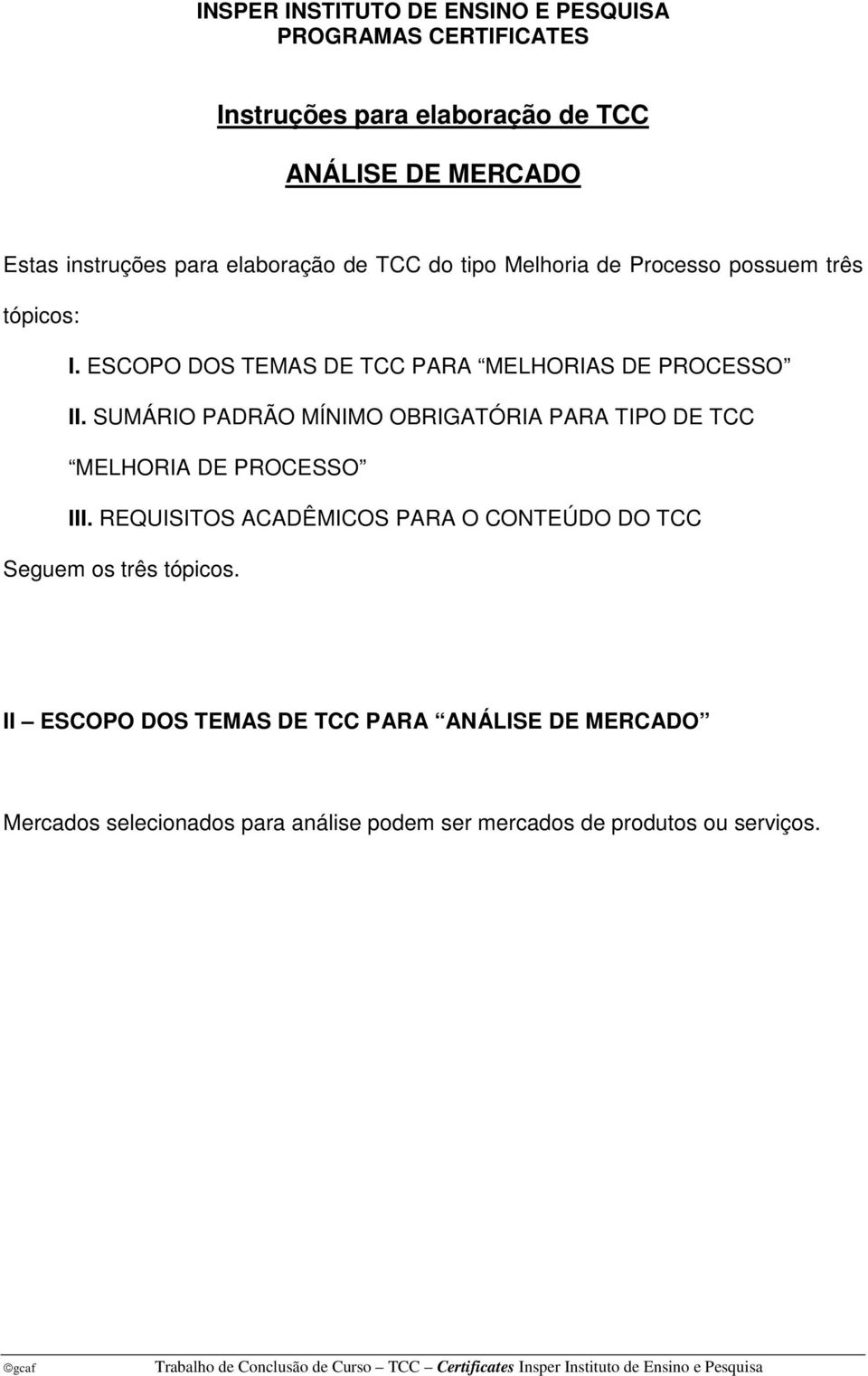 SUMÁRIO PADRÃO MÍNIMO OBRIGATÓRIA PARA TIPO DE TCC MELHORIA DE PROCESSO III.