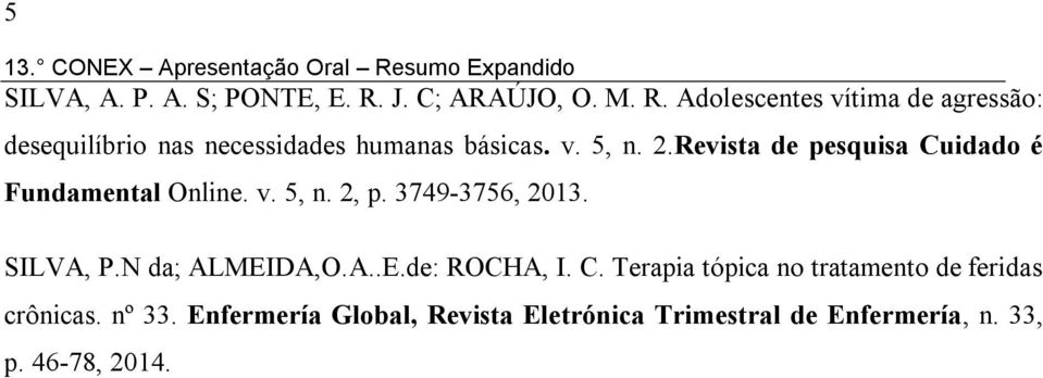2.Revista de pesquisa Cuidado é Fundamental Online. v. 5, n. 2, p. 3749-3756, 2013. SILVA, P.