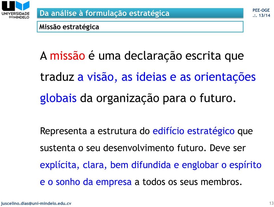 Representa a estrutura do edifício estratégico que sustenta o seu desenvolvimento futuro.