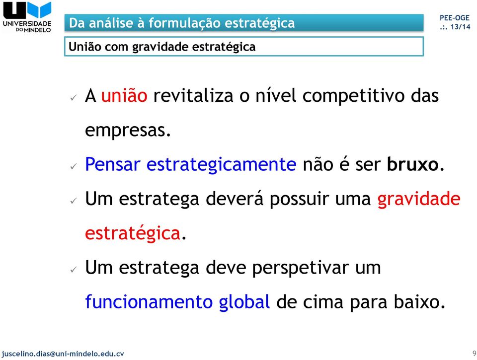 Um estratega deverá possuir uma gravidade estratégica.