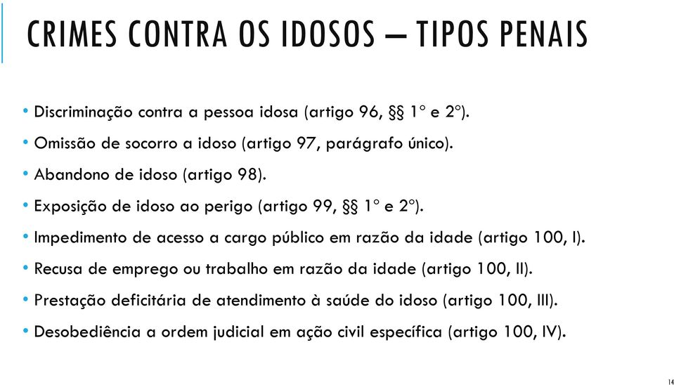 Exposição de idoso ao perigo (artigo 99, 1º e 2º). Impedimento de acesso a cargo público em razão da idade (artigo 100, I).