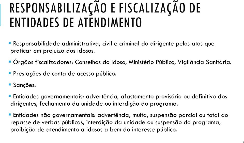 Sanções: Entidades governamentais: advertência, afastamento provisório ou definitivo dos dirigentes, fechamento da unidade ou interdição do programa.