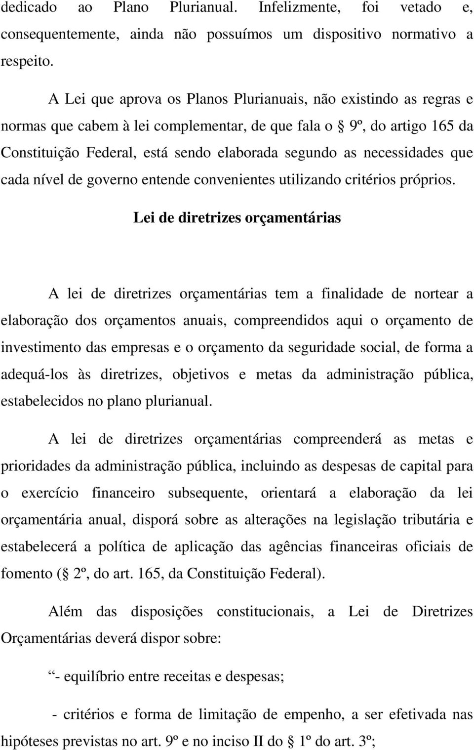 necessidades que cada nível de governo entende convenientes utilizando critérios próprios.