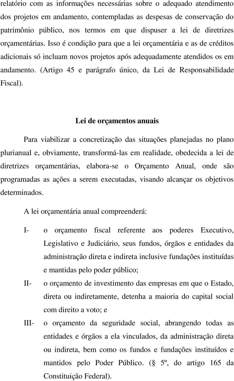 (Artigo 45 e parágrafo único, da Lei de Responsabilidade Fiscal).