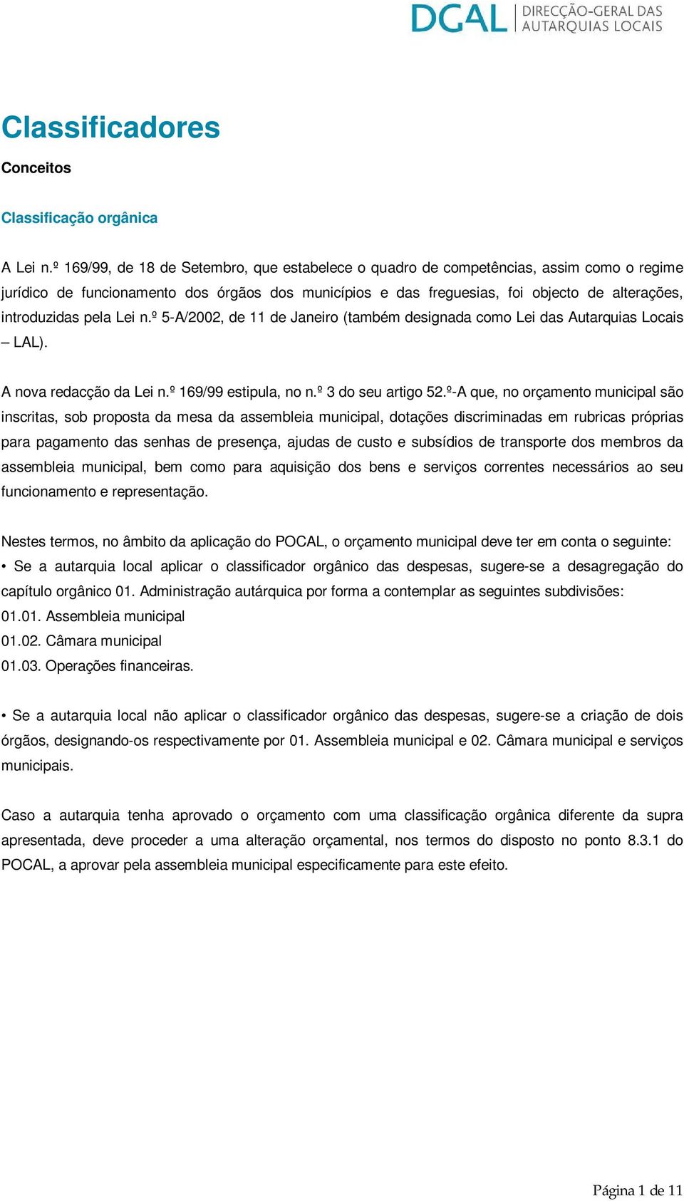 pela Lei n.º 5-A/2002, de 11 de Janeiro (também designada como Lei das Autarquias Locais LAL). A nova redacção da Lei n.º 169/99 estipula, no n.º 3 do seu artigo 52.