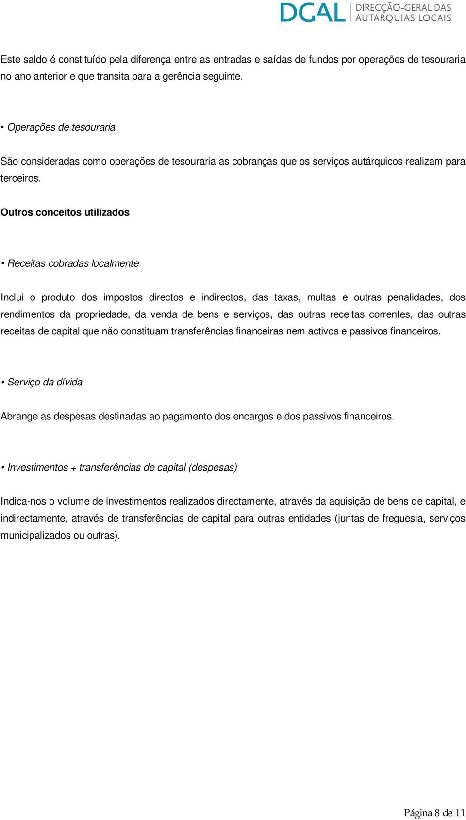 Outros conceitos utilizados Receitas cobradas localmente Inclui o produto dos impostos directos e indirectos, das taxas, multas e outras penalidades, dos rendimentos da propriedade, da venda de bens