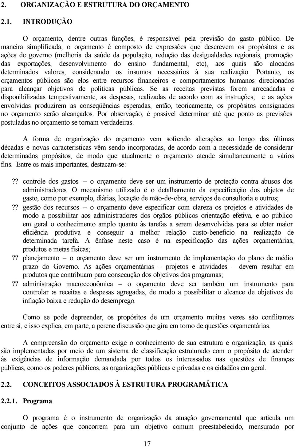 exportações, desenvolvimento do ensino fundamental, etc), aos quais são alocados determinados valores, considerando os insumos necessários à sua realização.