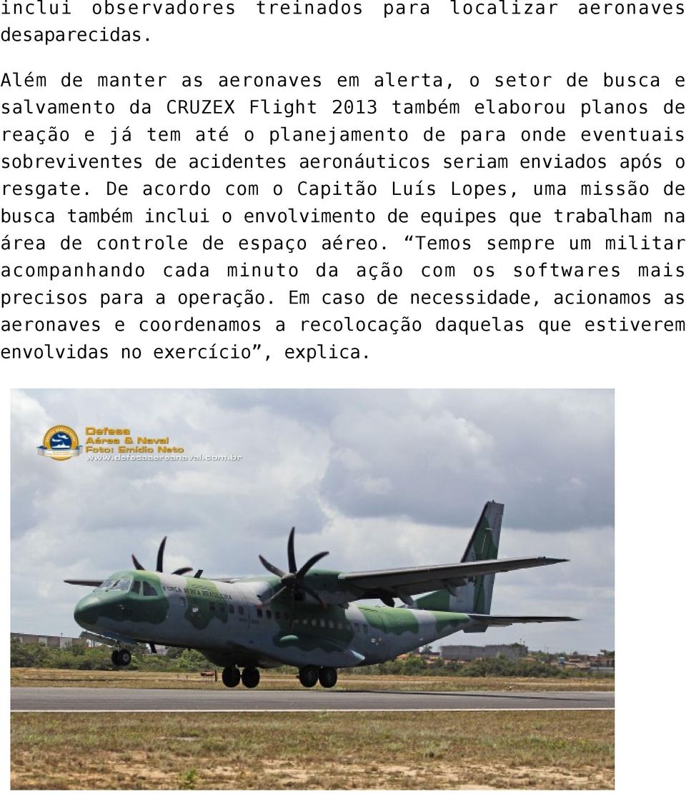 sobreviventes de acidentes aeronáuticos seriam enviados após o resgate.