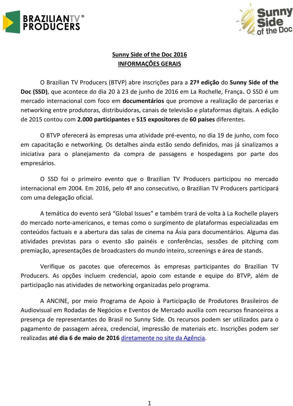 O SSD é um mercado internacional com foco em documentários que promove a realização de parcerias e networking entre produtoras, distribuidoras, canais de televisão e plataformas digitais.