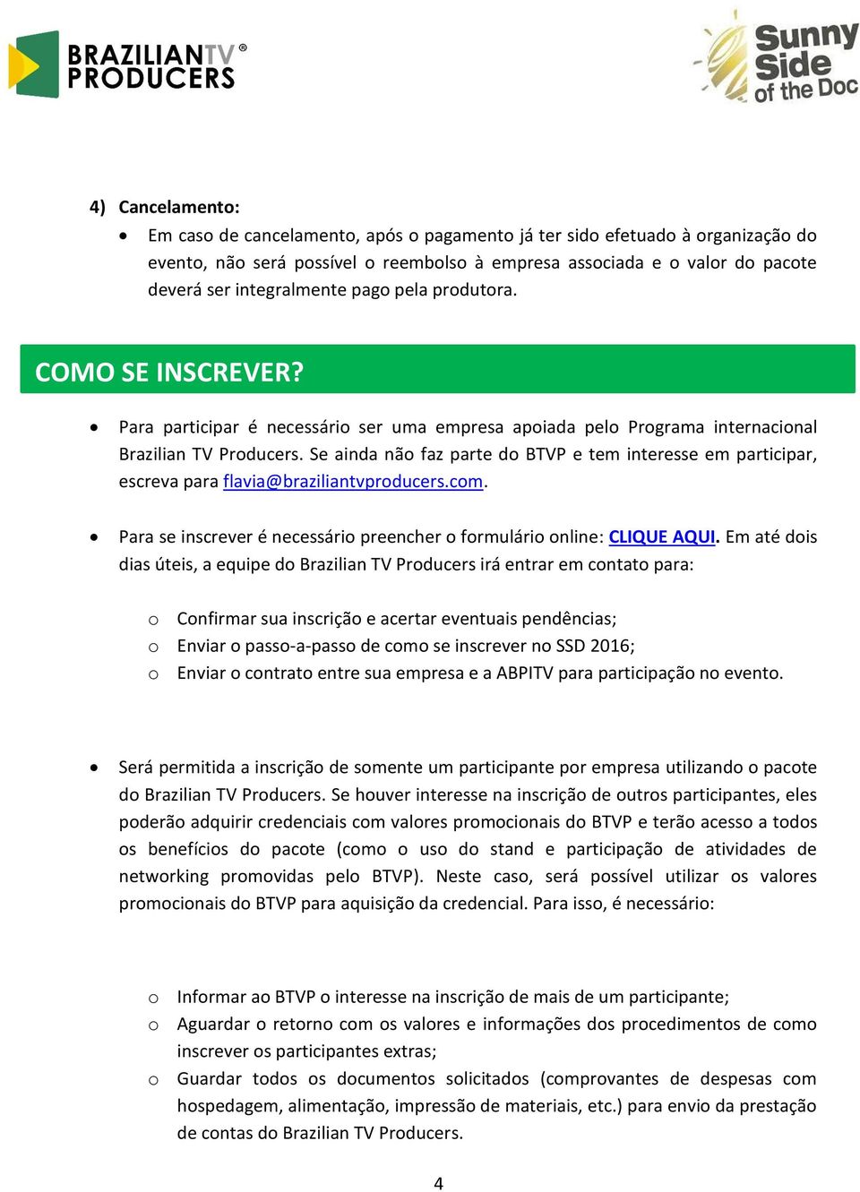Se ainda não faz parte do BTVP e tem interesse em participar, escreva para flavia@braziliantvproducers.com. Para se inscrever é necessário preencher o formulário online: CLIQUE AQUI.