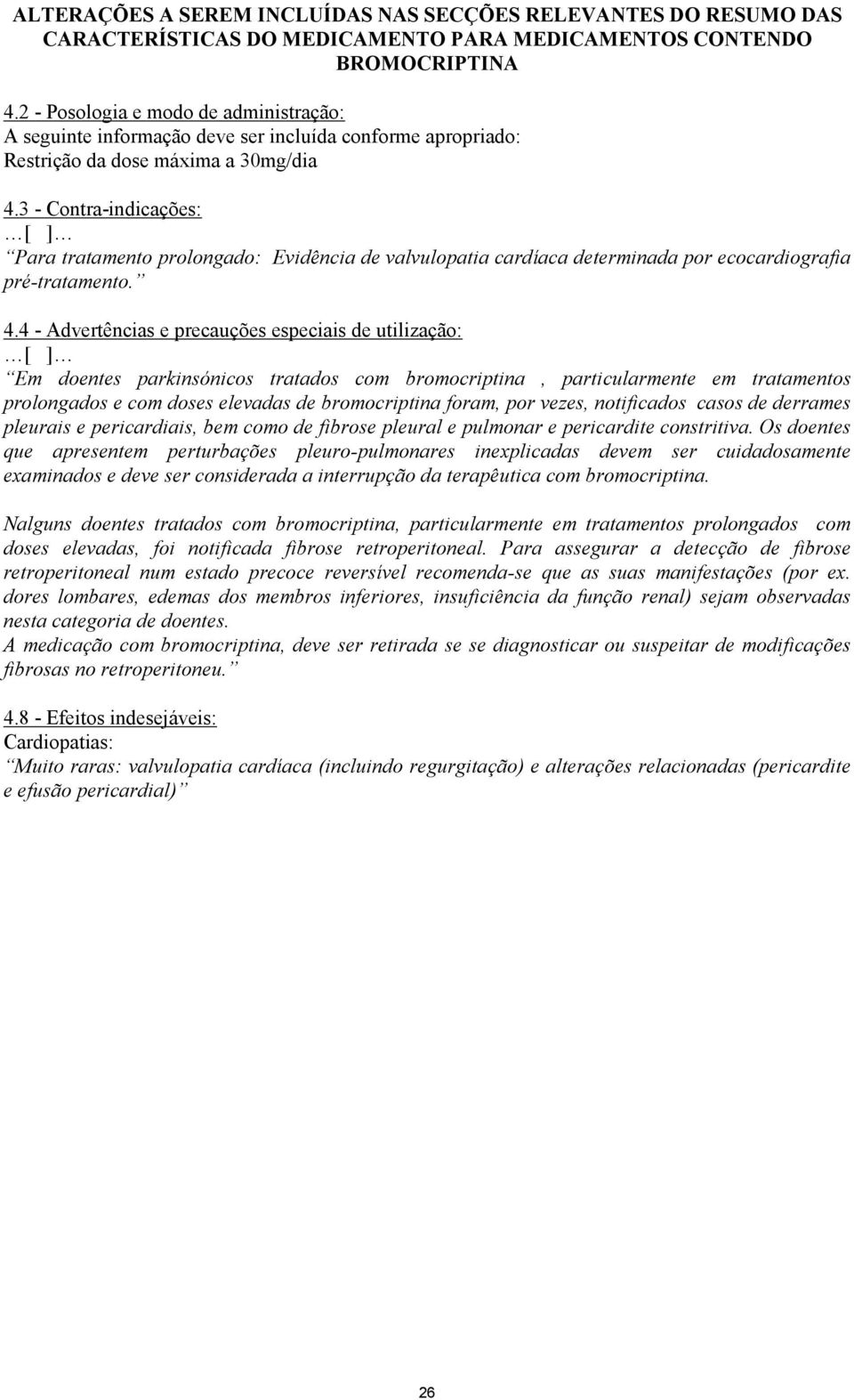 3 - Contra-indicações: Para tratamento prolongado: Evidência de valvulopatia cardíaca determinada por ecocardiografia pré-tratamento. 4.