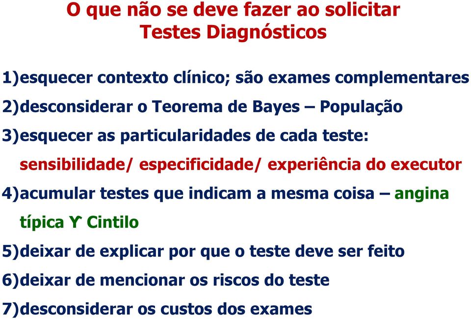 especificidade/ experiência do executor 4)acumular testes que indicam a mesma coisa angina típica ϒ Cintilo