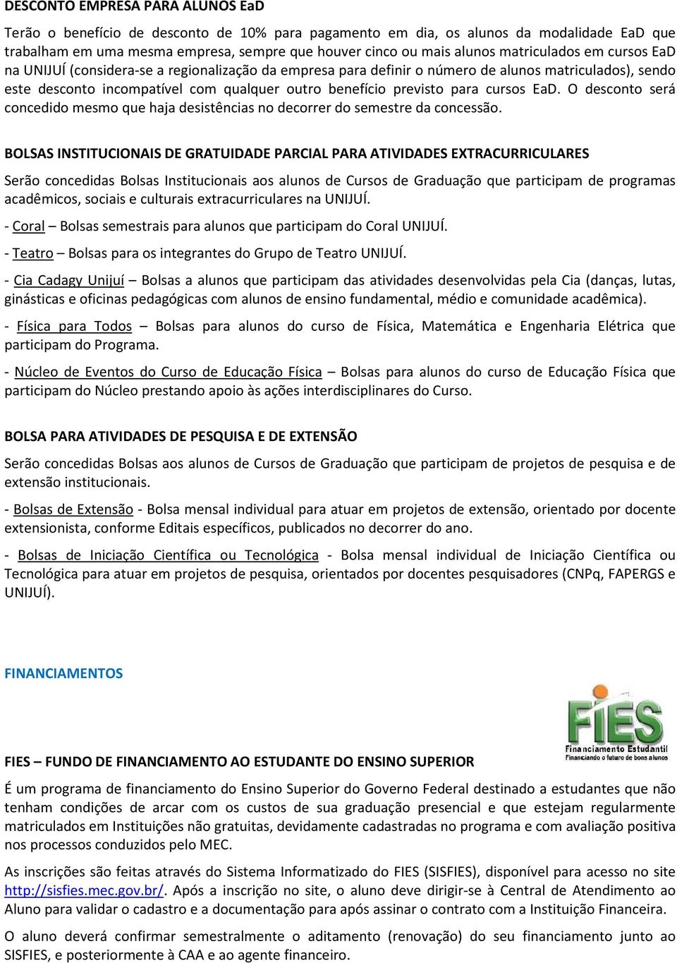 para cursos EaD. O desconto será concedido mesmo que haja desistências no decorrer do semestre da concessão.