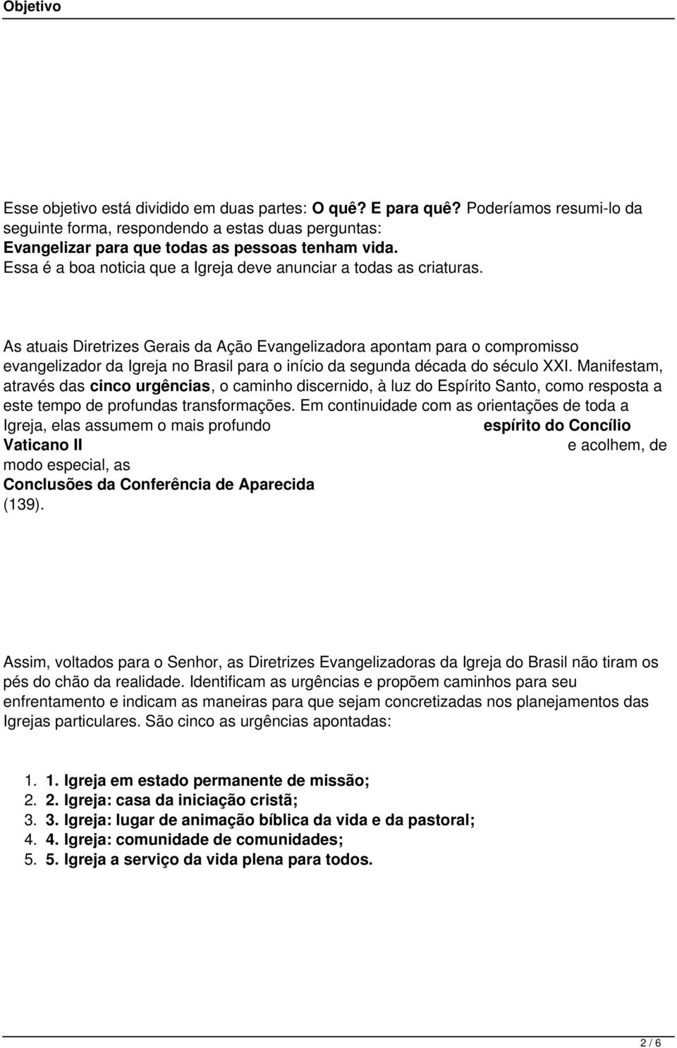 As atuais Diretrizes Gerais da Ação Evangelizadora apontam para o compromisso evangelizador da Igreja no Brasil para o início da segunda década do século XXI.