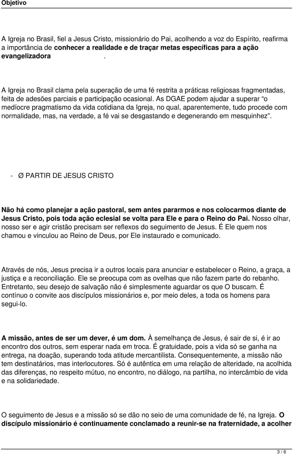 As DGAE podem ajudar a superar o medíocre pragmatismo da vida cotidiana da Igreja, no qual, aparentemente, tudo procede com normalidade, mas, na verdade, a fé vai se desgastando e degenerando em