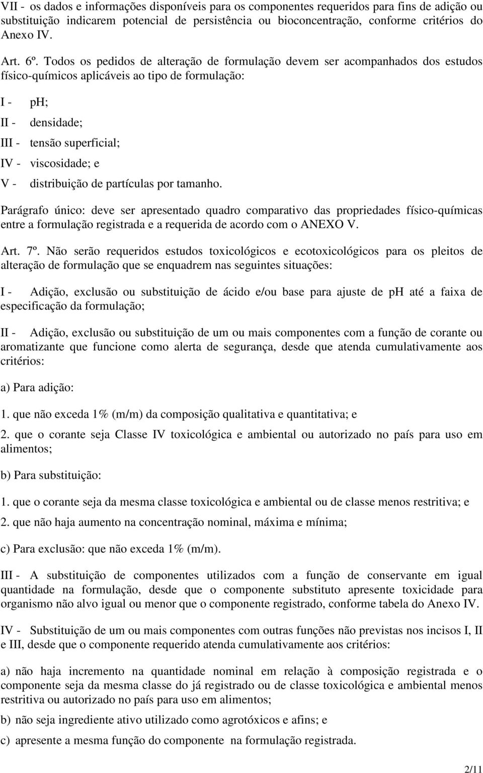 viscosidade; e V - distribuição de partículas por tamanho.