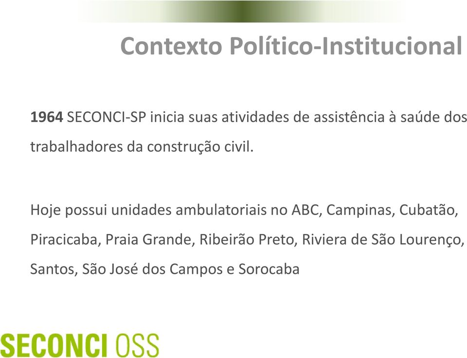 Hoje possui unidades ambulatoriais no ABC, Campinas, Cubatão, Piracicaba,