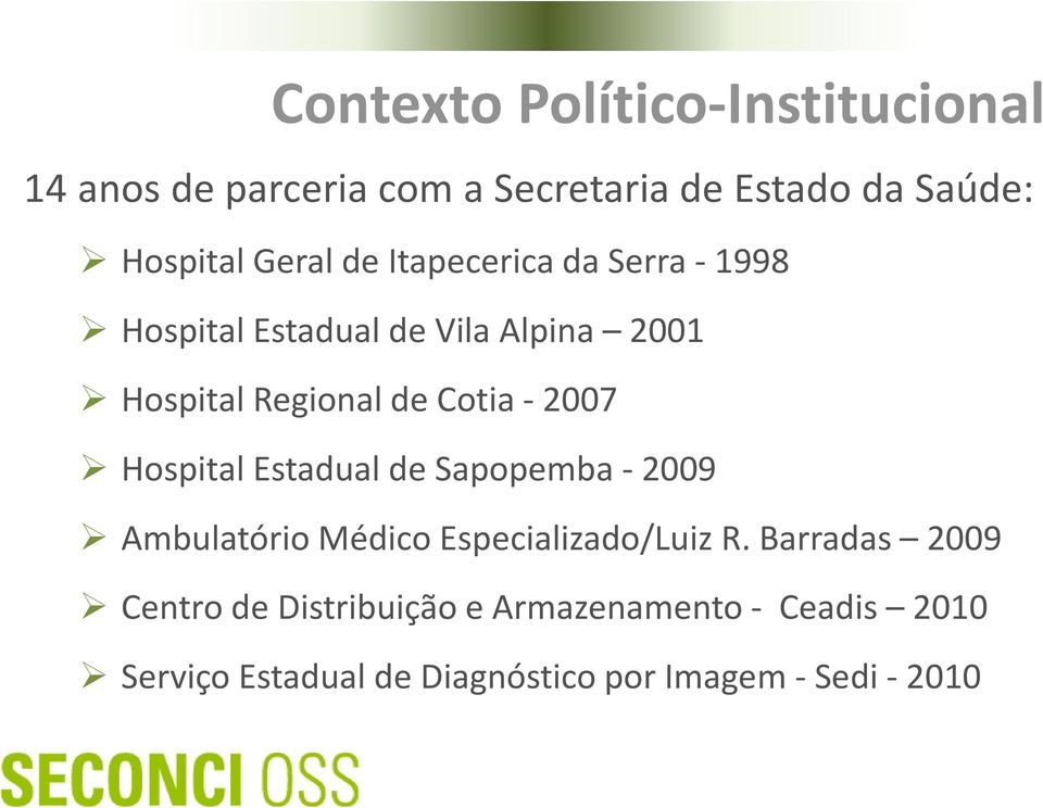 -2007 Hospital Estadual de Sapopemba -2009 Ambulatório Médico Especializado/Luiz R.