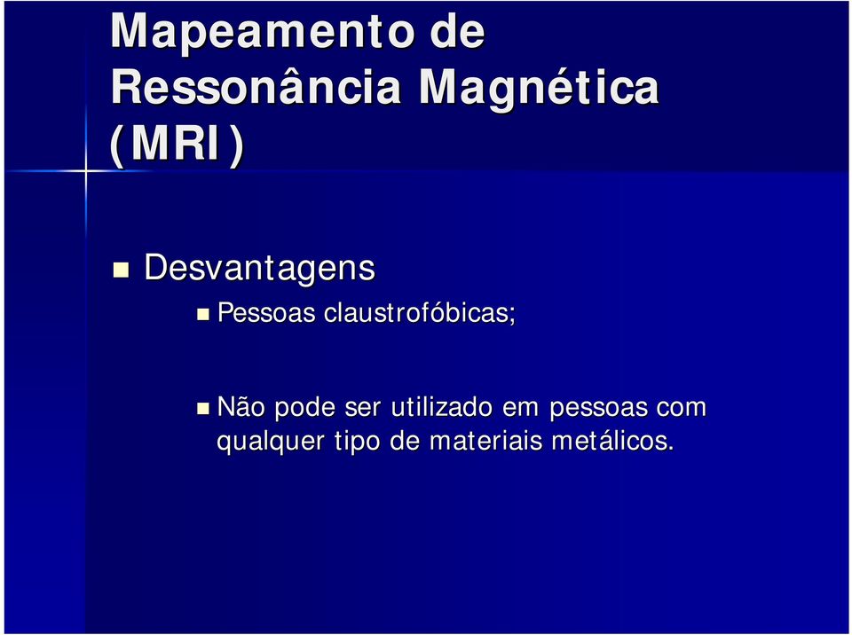 claustrofóbicas; Não pode ser