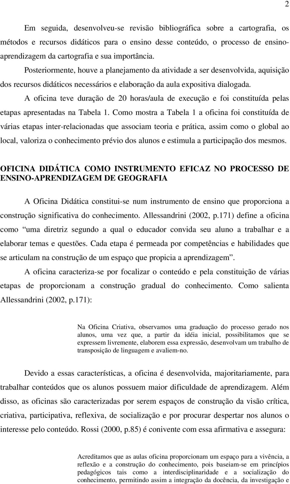 A oficina teve duração de 20 horas/aula de execução e foi constituída pelas etapas apresentadas na Tabela 1.