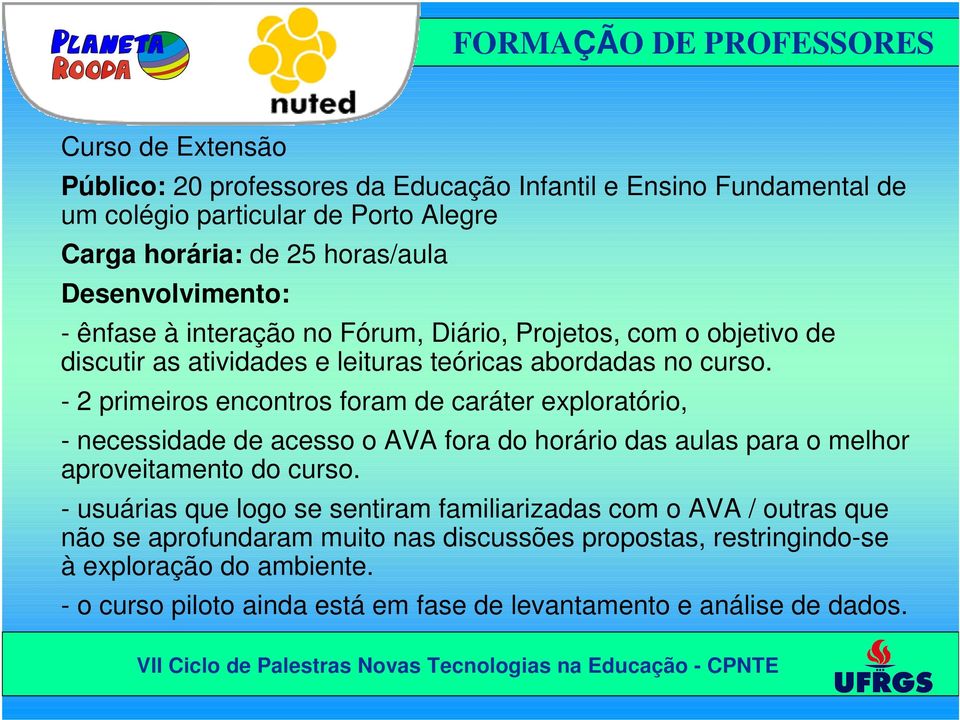 - 2 primeiros encontros foram de caráter exploratório, - necessidade de acesso o AVA fora do horário das aulas para o melhor aproveitamento do curso.