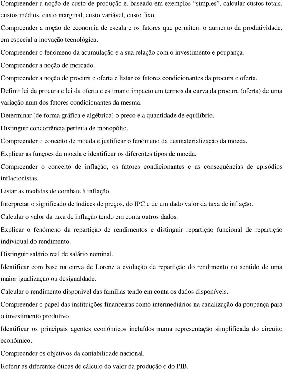 Compreender o fenómeno da acumulação e a sua relação com o investimento e poupança. Compreender a noção de mercado.