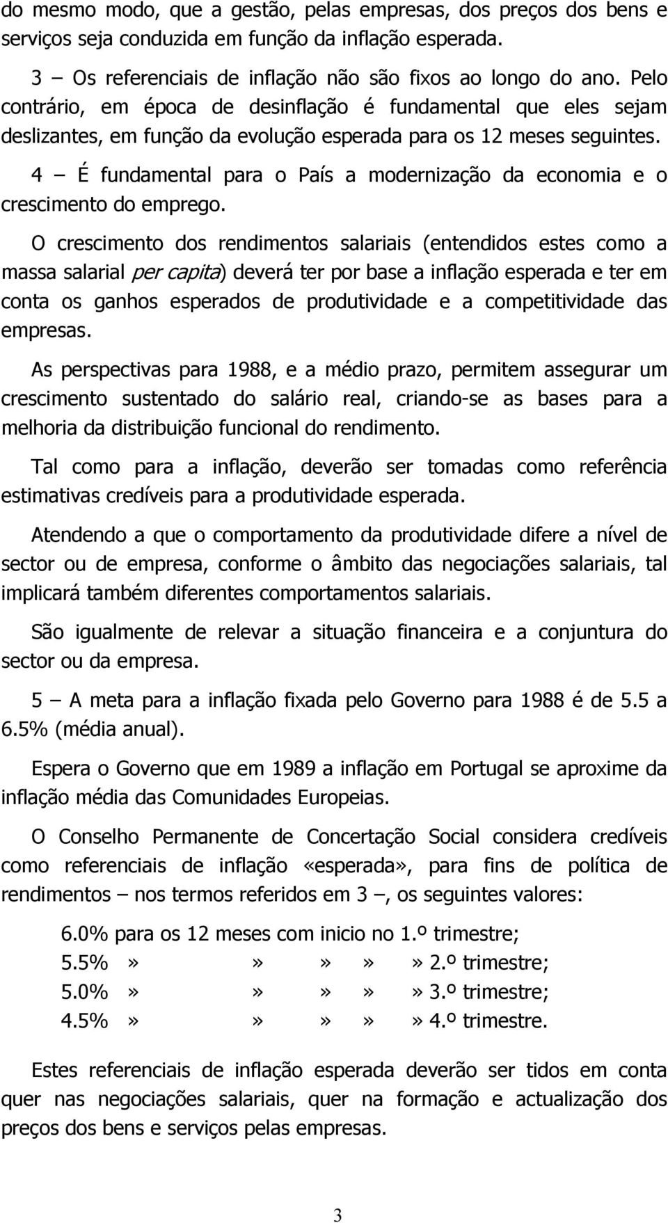 4 É fundamental para o País a modernização da economia e o crescimento do emprego.