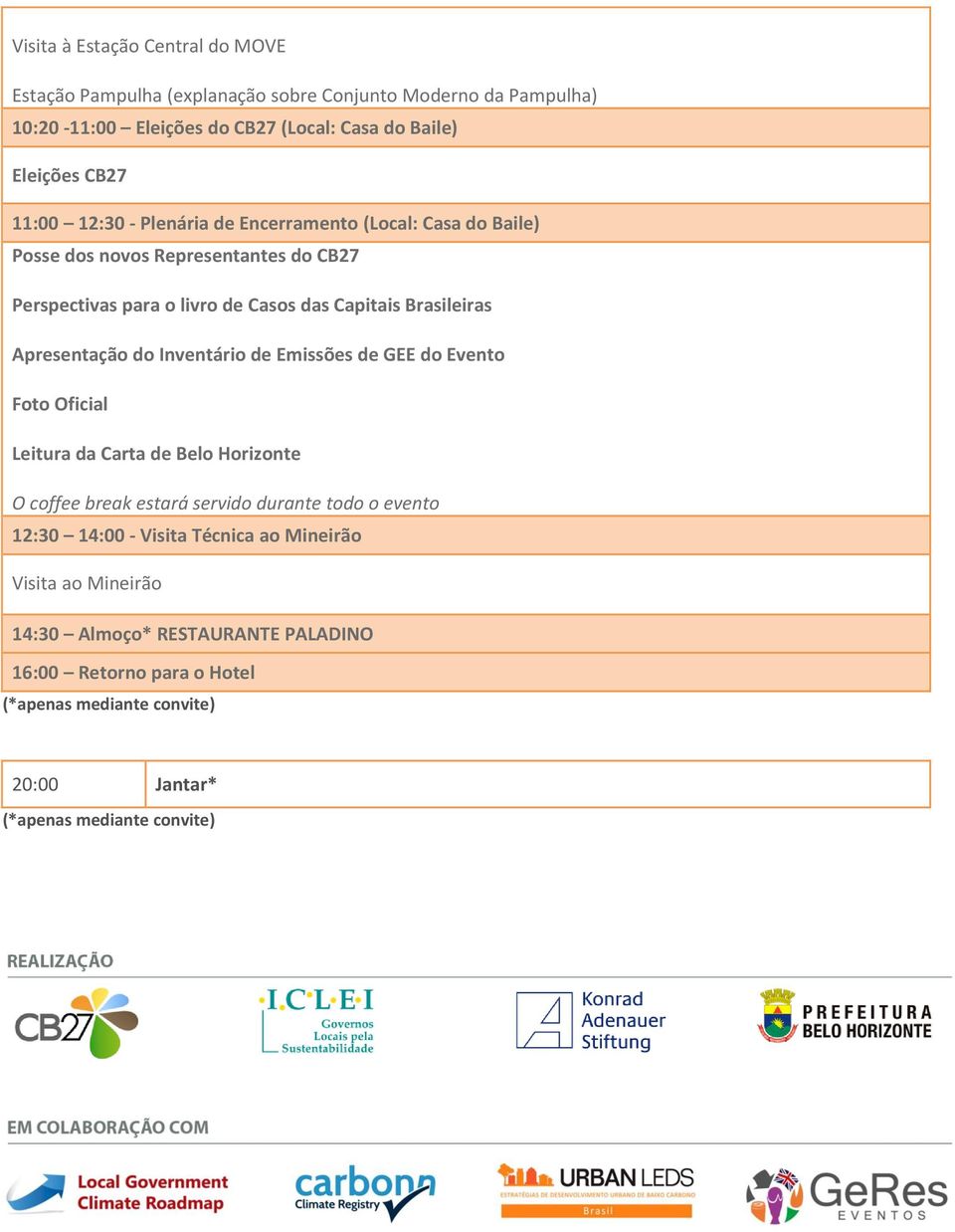 Apresentação do Inventário de Emissões de GEE do Evento Foto Oficial Leitura da Carta de Belo Horizonte O coffee break estará servido durante todo o evento 12:30 14:00