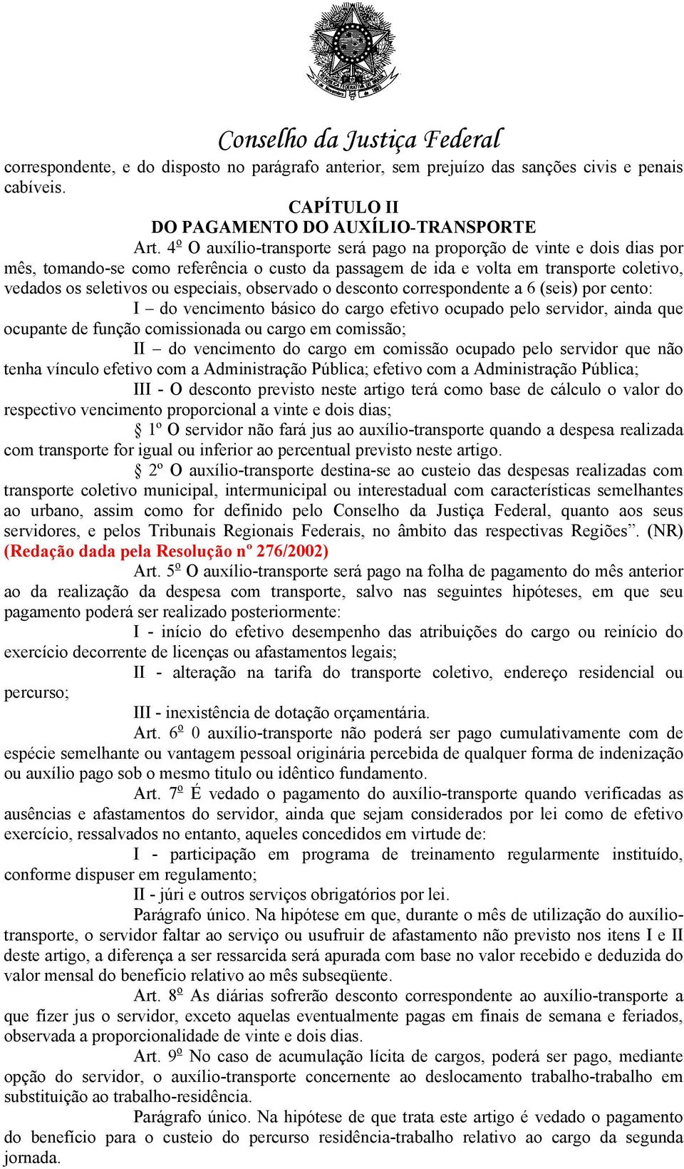 observado o desconto correspondente a 6 (seis) por cento: I do vencimento básico do cargo efetivo ocupado pelo servidor, ainda que ocupante de função comissionada ou cargo em comissão; II do