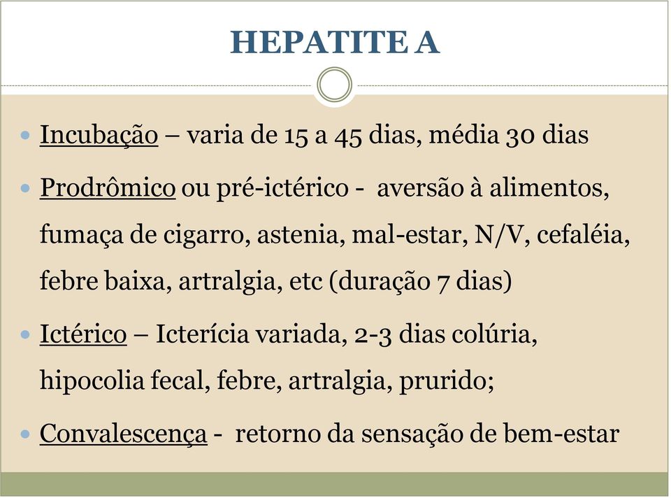 baixa, artralgia, etc (duração 7 dias) Ictérico Icterícia variada, 2-3 dias colúria,