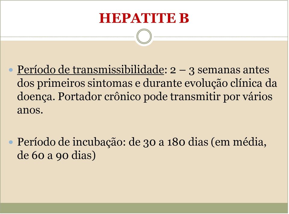 Portador crônico pode transmitir por vários anos.