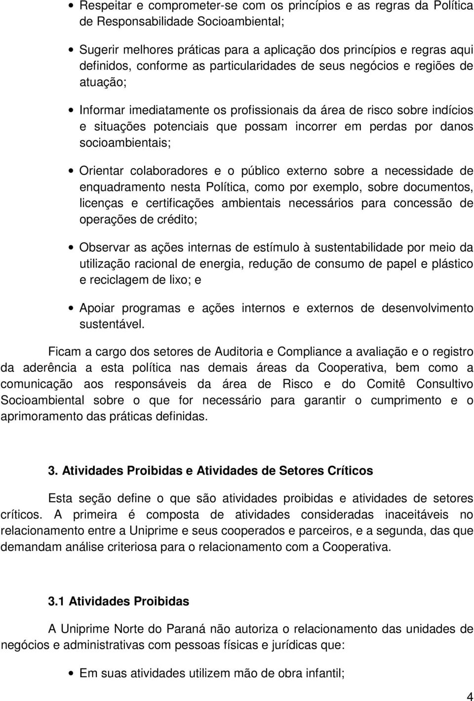 socioambientais; Orientar colaboradores e o público externo sobre a necessidade de enquadramento nesta Política, como por exemplo, sobre documentos, licenças e certificações ambientais necessários